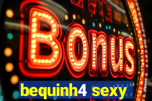 bequinh4 sexy